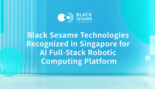 Black Sesame Technologies Recognized in Singapore for AI Full-Stack Robotic Computing Platform