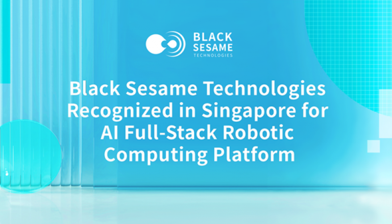 Black Sesame Technologies Recognized in Singapore for AI Full-Stack Robotic Computing Platform